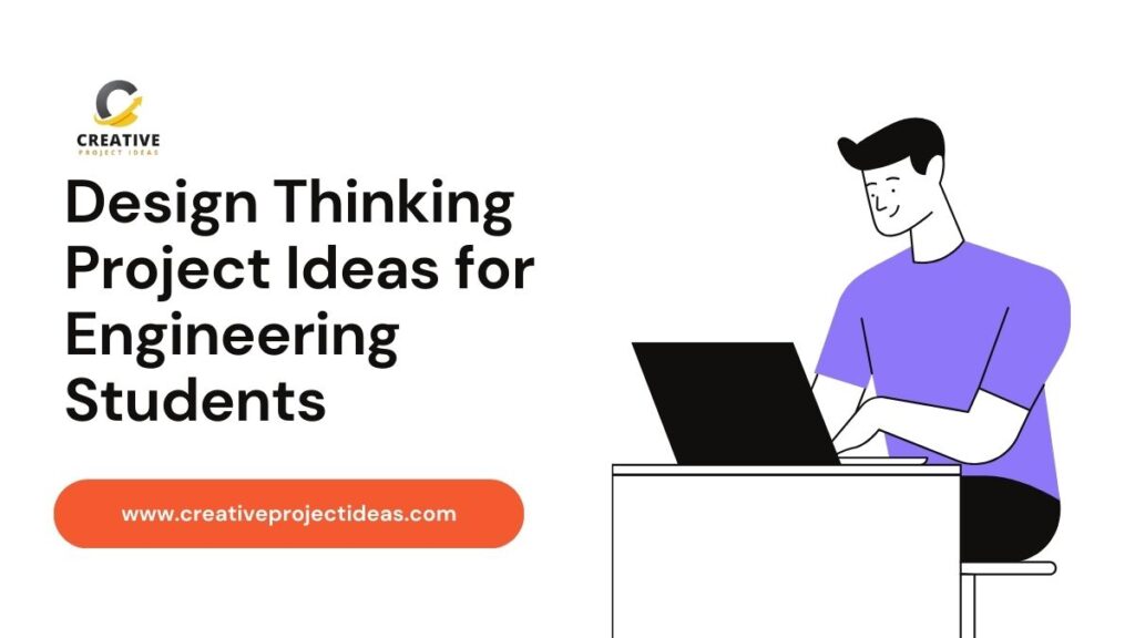 Design Thinking Project Ideas for Engineering Students